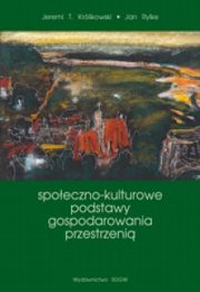 Społeczno-kulturowe podstawy gospodarowania przestrzenią, Królikowski Jeremi T., Rylke Jan