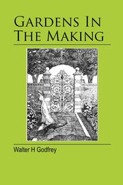 Gardens In The Making, Godfrey Walter H