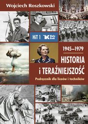 Historia i teraźniejszość podręcznik dla liceów i techników. Klasa 1. 1945-1979, Roszkowski Wojciech