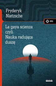 La gaya scienza czyli nauka radująca duszę, Nietzsche Fryderyk