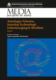 Antologia tekstów Katedry Technologii Informacyjnych Mediów. Tom 4, 