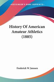 History Of American Amateur Athletics (1885), Janssen Frederick W.