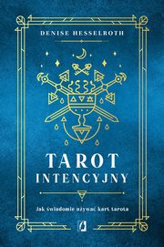 Tarot intencyjny. Jak świadomie używać kart tarota, Hesselroth Denisse