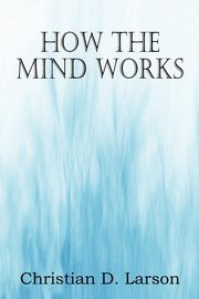 How The Mind Works, Larson Christian D.