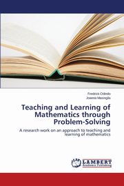 Teaching and Learning of Mathematics Through Problem-Solving, Odindo Fredrick