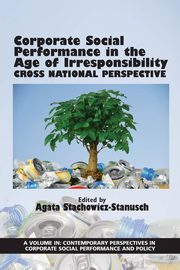 Corporate Social Performance in the Age of Irresponsibility, 