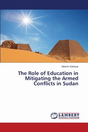 The Role of Education in Mitigating the Armed Conflicts in Sudan, Karboos Hashim