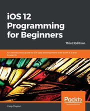 iOS 12 Programming for Beginners -Third Edition, Clayton Craig