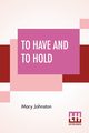 To Have And To Hold, Johnston Mary