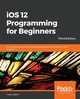 iOS 12 Programming for Beginners -Third Edition, Clayton Craig