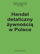 Handel detaliczny żywnością w Polsce, Kosicka-Gębska M., Tul-Krzyszczuk A., Gębski J.