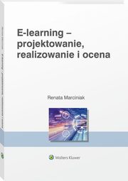 E-learning Projektowanie organizowanie realizowanie i ocena, Marciniak Renata