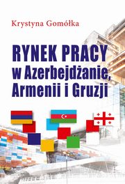 Rynek pracy w Azerbejdżanie, Armenii i Gruzji, Gomółka Krystyna