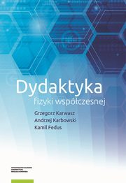Dydaktyka fizyki współczesnej, Karwasz Grzegorz, Karbowski Andrzej, Fedus Kamil